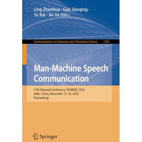 Man-Machine Speech Communication: 17th National Conference, NCMMSC 2022, Hefei,  [Paperback]