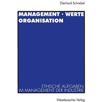 Management ? Werte Organisation: Ethische Aufgaben im Management der Industrie v [Paperback]