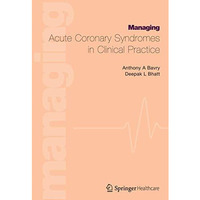 Managing Acute Coronary Syndromes in Clinical Practice [Paperback]