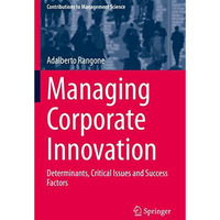 Managing Corporate Innovation: Determinants, Critical Issues and Success Factors [Paperback]