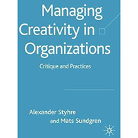 Managing Creativity in Organizations: Critique and Practices [Hardcover]