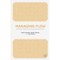 Managing Flow: A Process Theory of the Knowledge-Based Firm [Paperback]