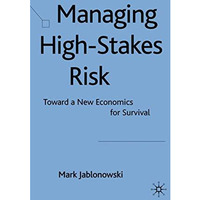 Managing High-Stakes Risk: Toward a New Economics for Survival [Hardcover]