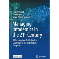 Managing Infodemics in the 21st Century: Addressing New Public Health Challenges [Paperback]