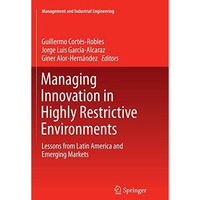 Managing Innovation in Highly Restrictive Environments: Lessons from Latin Ameri [Paperback]