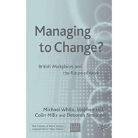 Managing To Change?: British Workplaces and the Future of Work [Hardcover]