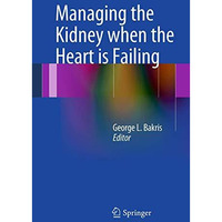 Managing the Kidney when the Heart is Failing [Paperback]