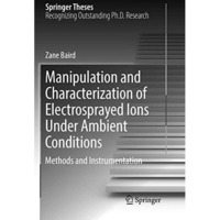 Manipulation and Characterization of Electrosprayed Ions Under Ambient Condition [Paperback]