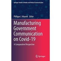 Manufacturing Government Communication on Covid-19: A Comparative Perspective [Hardcover]