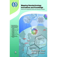 Mapping Nanotechnology Innovations and Knowledge: Global and Longitudinal Patent [Paperback]