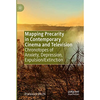 Mapping Precarity in Contemporary Cinema and Television: Chronotopes of Anxiety, [Paperback]