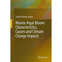 Marine Algal Bloom: Characteristics, Causes and Climate Change Impacts [Hardcover]