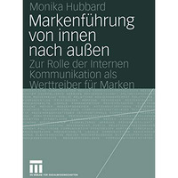 Markenf?hrung von innen nach au?en: Zur Rolle der Internen Kommunikation als Wer [Paperback]