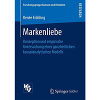 Markenliebe: Konzeption und empirische Untersuchung eines ganzheitlichen kausala [Paperback]