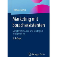 Marketing mit Sprachassistenten: So setzen Sie Alexa & Co strategisch erfolg [Paperback]