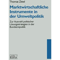 Marktwirtschaftliche Instrumente in der Umweltpolitik: Zur Auswahl politischer L [Paperback]