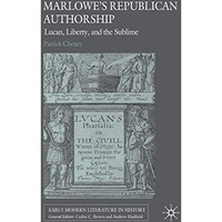 Marlowe's Republican Authorship: Lucan, Liberty, and the Sublime [Hardcover]