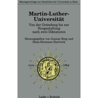 Martin-Luther-Universit?t Von der Gr?ndung bis zur Neugestaltung nach zwei Dikta [Paperback]