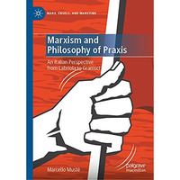 Marxism and Philosophy of Praxis: An Italian Perspective from Labriola to Gramsc [Hardcover]