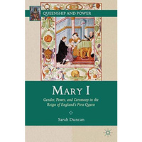 Mary I: Gender, Power, and Ceremony in the Reign of Englands First Queen [Paperback]