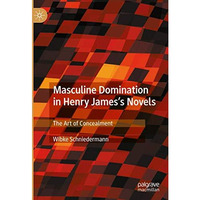 Masculine Domination in Henry James's Novels: The Art of Concealment [Hardcover]