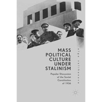 Mass Political Culture Under Stalinism: Popular Discussion of the Soviet Constit [Paperback]