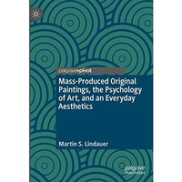 Mass-Produced Original Paintings, the Psychology of Art, and an Everyday Aesthet [Hardcover]