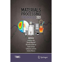 Materials Processing Fundamentals 2021 [Hardcover]