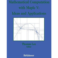 Mathematical Computation with Maple V: Ideas and Applications: Proceedings of th [Paperback]