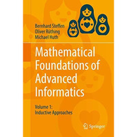 Mathematical Foundations of Advanced Informatics: Volume 1: Inductive Approaches [Hardcover]