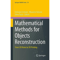 Mathematical Methods for Objects Reconstruction: From 3D Vision to 3D Printing [Hardcover]