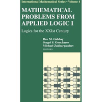 Mathematical Problems from Applied Logic I: Logics for the XXIst Century [Paperback]