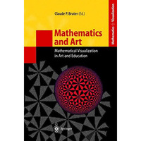 Mathematics and Art: Mathematical Visualization in Art and Education [Hardcover]