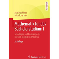 Mathematik f?r das Bachelorstudium I: Grundlagen und Grundz?ge der linearen Alge [Paperback]