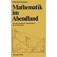 Mathematik im Abendland: Von den r?mischen Feldmessern bis zu Descartes [Paperback]