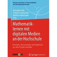 Mathematiklernen mit digitalen Medien an der Hochschule: Konzepte, Umsetzungen u [Paperback]