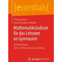 Mathematikstudium f?r das Lehramt an Gymnasien: Anforderungen, Ziele und Ans?tze [Paperback]