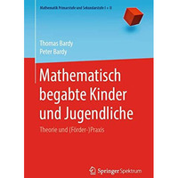 Mathematisch begabte Kinder und Jugendliche: Theorie und (F?rder-)Praxis [Paperback]