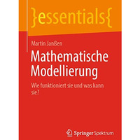 Mathematische Modellierung: Wie funktioniert sie und was kann sie? [Paperback]