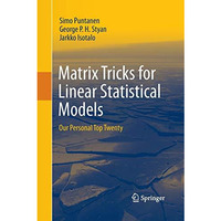 Matrix Tricks for Linear Statistical Models: Our Personal Top Twenty [Paperback]