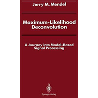 Maximum-Likelihood Deconvolution: A Journey into Model-Based Signal Processing [Paperback]