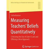 Measuring Teachers Beliefs Quantitatively: Criticizing the Use of Likert Scale  [Paperback]