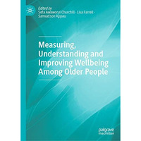 Measuring, Understanding and Improving Wellbeing Among Older People [Hardcover]