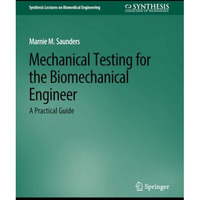 Mechanical Testing for the Biomechanics Engineer: A Practical Guide [Paperback]