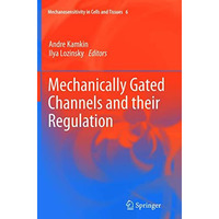 Mechanically Gated Channels and their Regulation [Paperback]