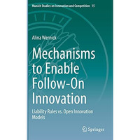 Mechanisms to Enable Follow-On Innovation: Liability Rules vs. Open Innovation M [Hardcover]