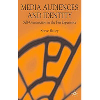 Media Audiences and Identity: Self-Construction in the Fan Experience [Hardcover]