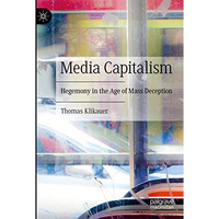 Media Capitalism: Hegemony in the Age of Mass Deception [Hardcover]