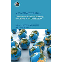 Mediated Citizenship: The Informal Politics of Speaking for Citizens in the Glob [Hardcover]