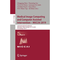 Medical Image Computing and Computer Assisted Intervention  MICCAI 2019: 22nd I [Paperback]